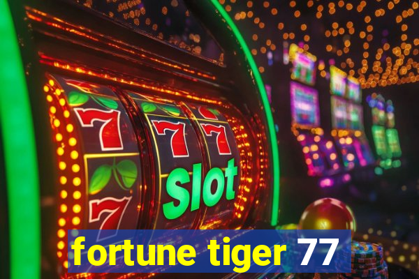 fortune tiger 77